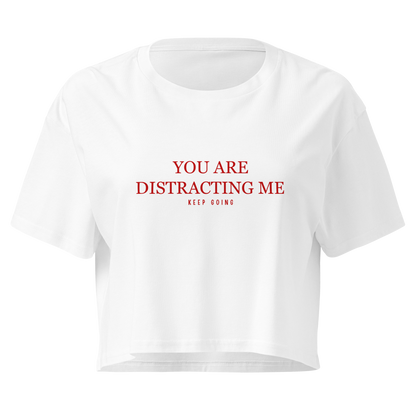 you are distracting me (keep going)